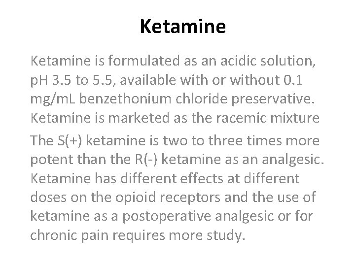 Ketamine is formulated as an acidic solution, p. H 3. 5 to 5. 5,
