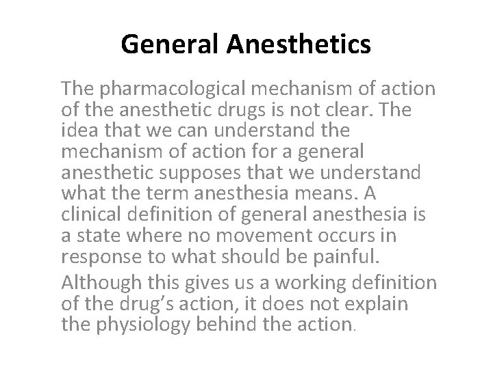 General Anesthetics The pharmacological mechanism of action of the anesthetic drugs is not clear.