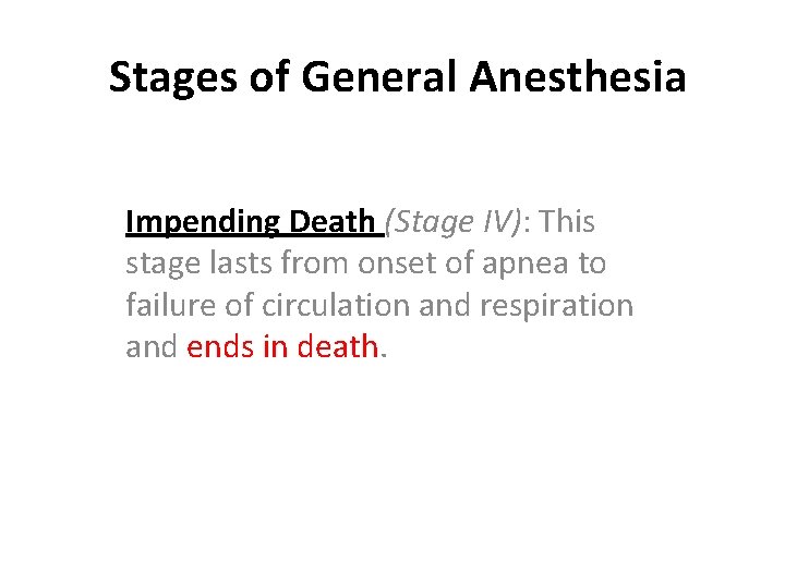 Stages of General Anesthesia Impending Death (Stage IV): This stage lasts from onset of