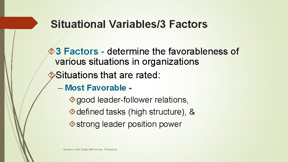 Situational Variables/3 Factors - determine the favorableness of various situations in organizations Situations that
