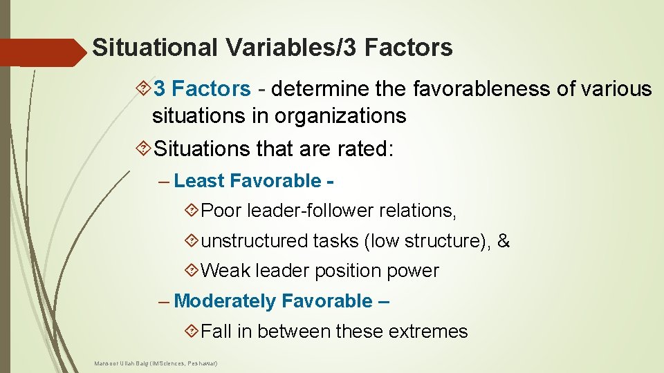 Situational Variables/3 Factors - determine the favorableness of various situations in organizations Situations that