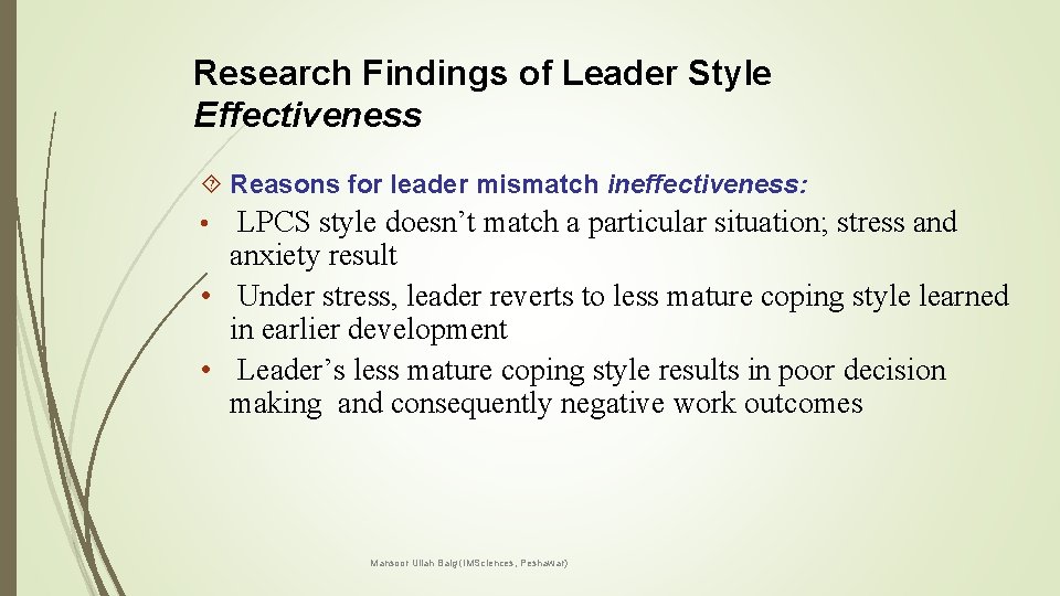 Research Findings of Leader Style Effectiveness Reasons for leader mismatch ineffectiveness: • LPCS style
