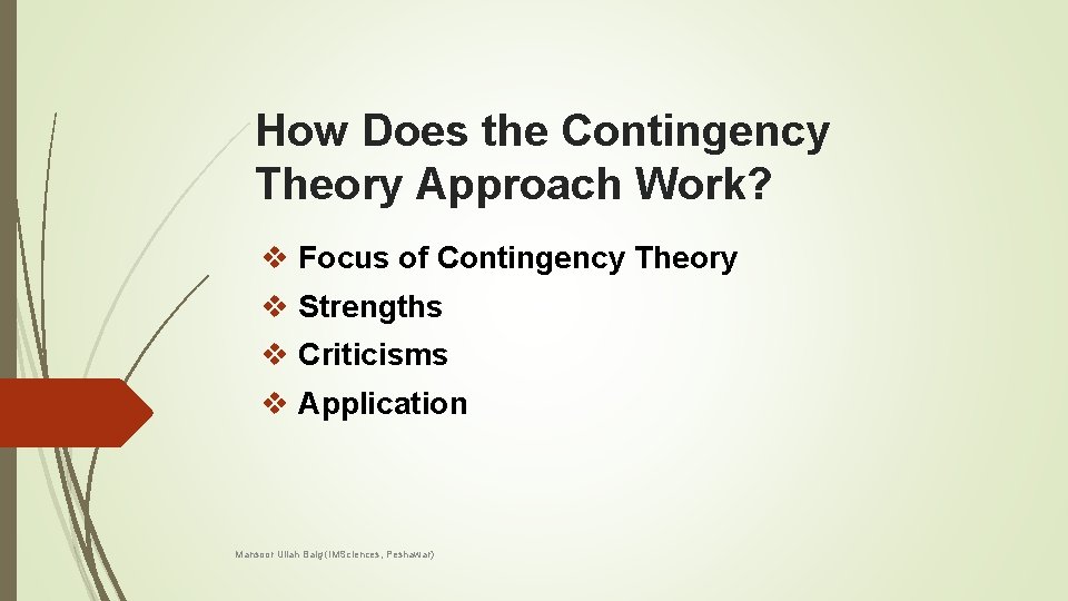 How Does the Contingency Theory Approach Work? v Focus of Contingency Theory v Strengths