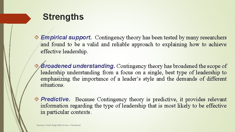 Strengths Empirical support. Contingency theory has been tested by many researchers and found to
