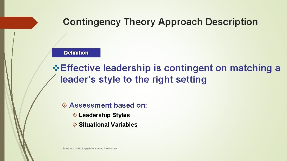 Contingency Theory Approach Description Definition v. Effective leadership is contingent on matching a leader’s