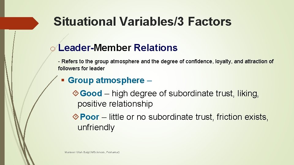 Situational Variables/3 Factors o Leader-Member Relations - Refers to the group atmosphere and the
