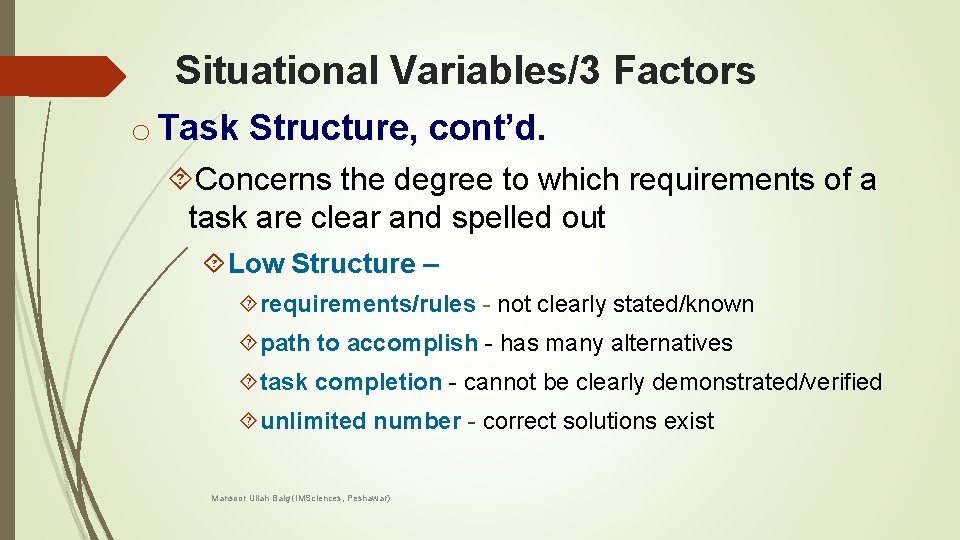 Situational Variables/3 Factors o Task Structure, cont’d. Concerns the degree to which requirements of