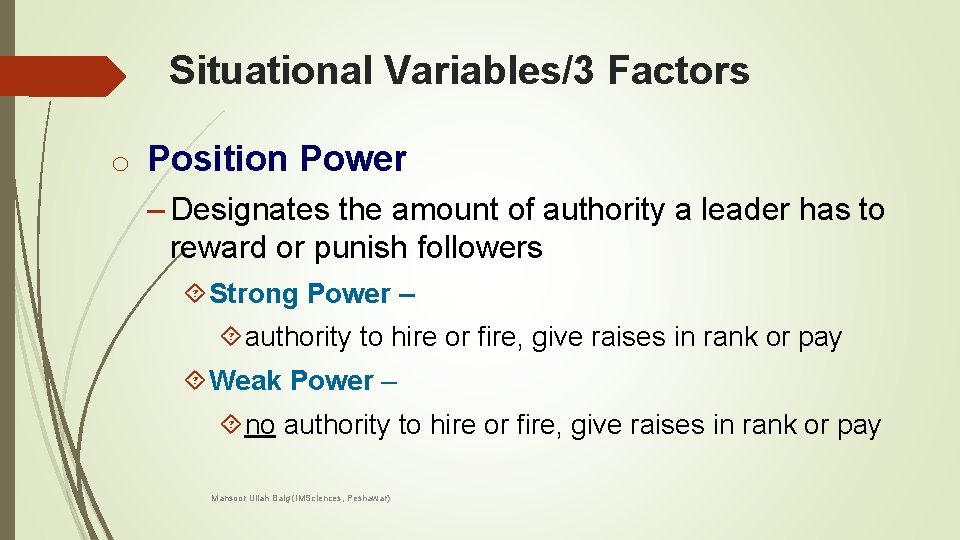 Situational Variables/3 Factors o Position Power – Designates the amount of authority a leader