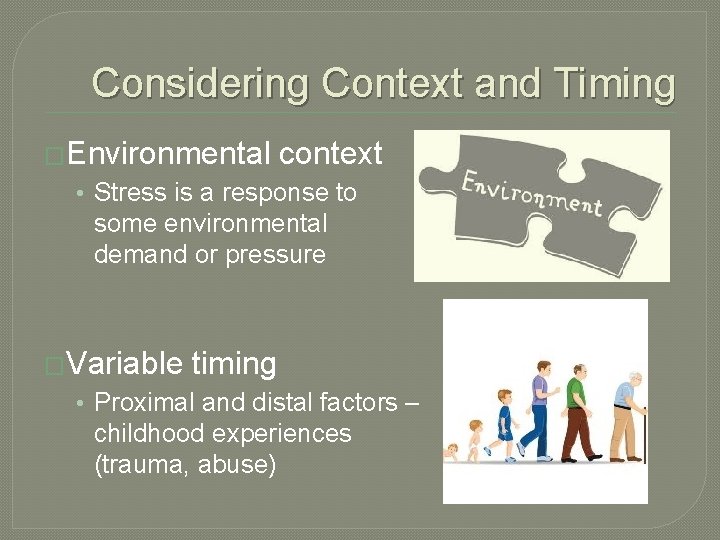 Considering Context and Timing �Environmental context • Stress is a response to some environmental