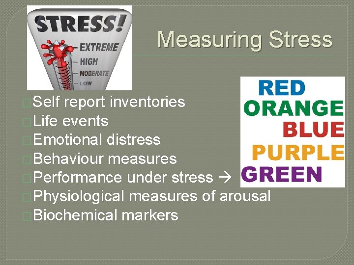 Measuring Stress �Self report inventories �Life events �Emotional distress �Behaviour measures �Performance under stress