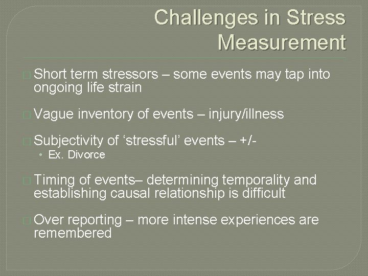 Challenges in Stress Measurement � Short term stressors – some events may tap into