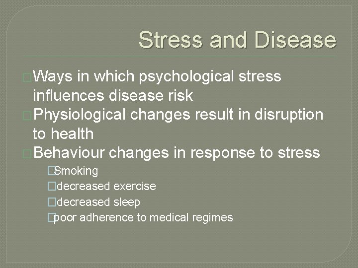 Stress and Disease �Ways in which psychological stress influences disease risk �Physiological changes result