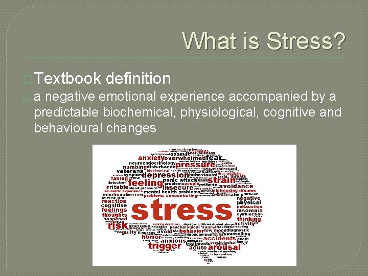 What is Stress? �Textbook �a definition negative emotional experience accompanied by a predictable biochemical,