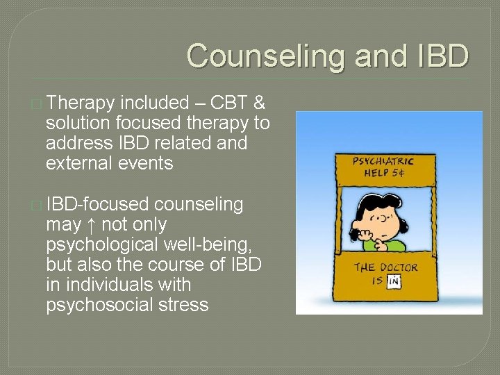 Counseling and IBD � Therapy included – CBT & solution focused therapy to address