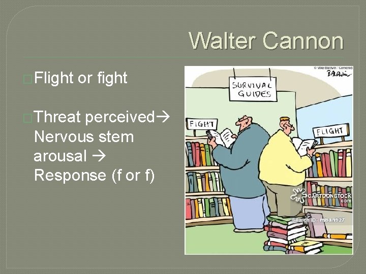 Walter Cannon �Flight or fight �Threat perceived Nervous stem arousal Response (f or f)