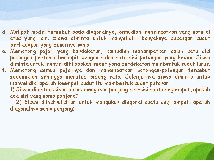 d. Melipat model tersebut pada diagonalnya, kemudian menempatkan yang satu di atas yang lain.