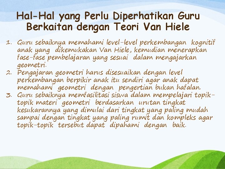 Hal-Hal yang Perlu Diperhatikan Guru Berkaitan dengan Teori Van Hiele 1. Guru sebaiknya memahami