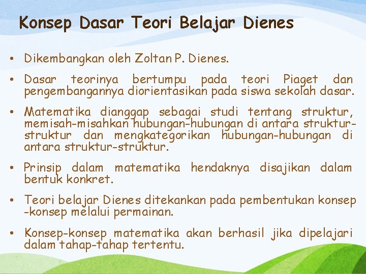 Konsep Dasar Teori Belajar Dienes • Dikembangkan oleh Zoltan P. Dienes. • Dasar teorinya
