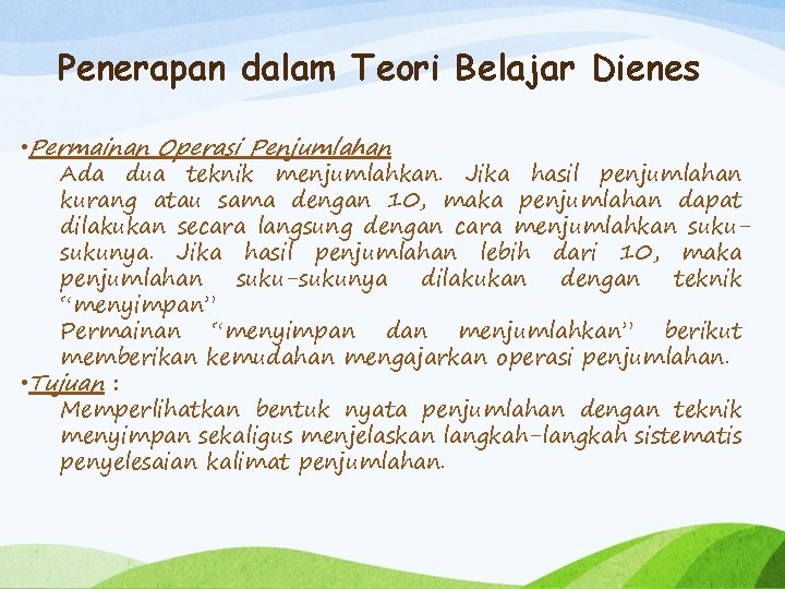 Penerapan dalam Teori Belajar Dienes • Permainan Operasi Penjumlahan Ada dua teknik menjumlahkan. Jika