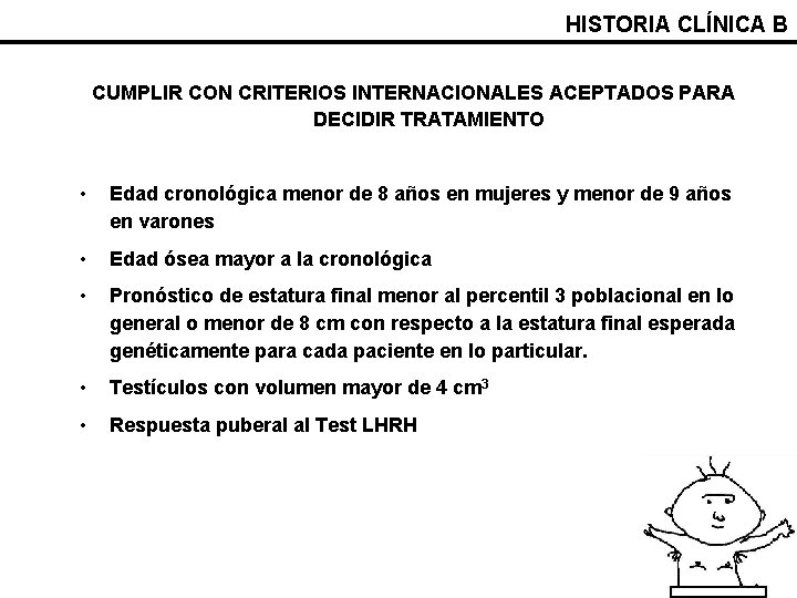 HISTORIA CLÍNICA B CUMPLIR CON CRITERIOS INTERNACIONALES ACEPTADOS PARA DECIDIR TRATAMIENTO • Edad cronológica