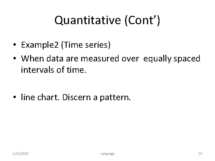 Quantitative (Cont’) • Example 2 (Time series) • When data are measured over equally
