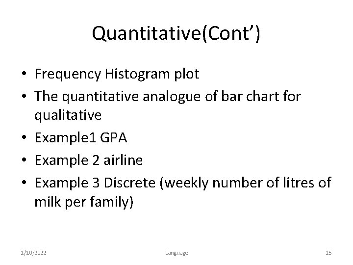 Quantitative(Cont’) • Frequency Histogram plot • The quantitative analogue of bar chart for qualitative