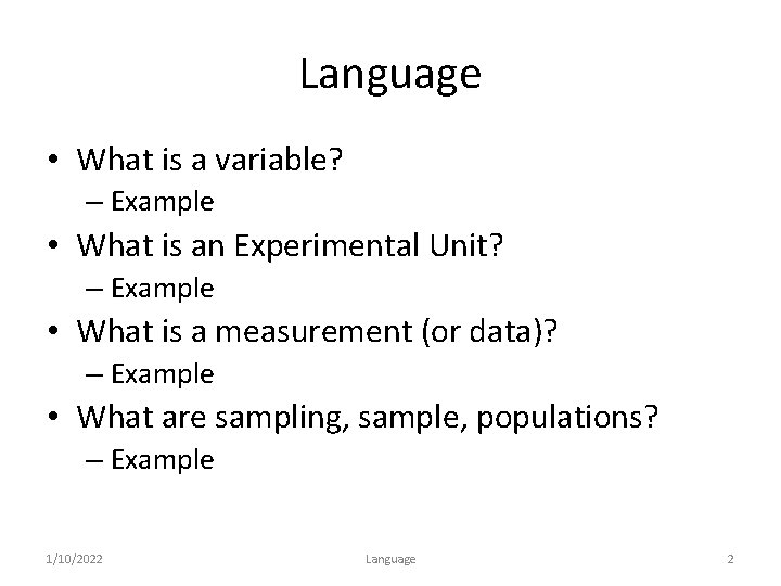 Language • What is a variable? – Example • What is an Experimental Unit?