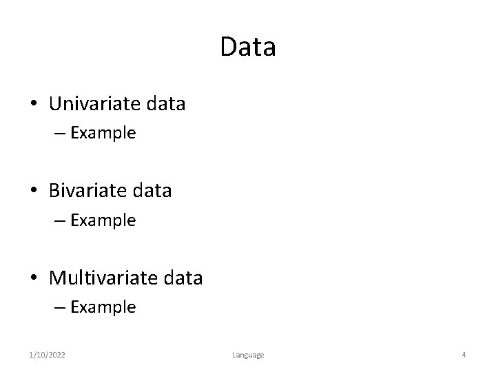 Data • Univariate data – Example • Bivariate data – Example • Multivariate data