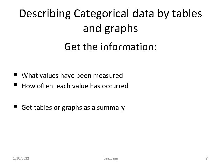 Describing Categorical data by tables and graphs Get the information: § § What values