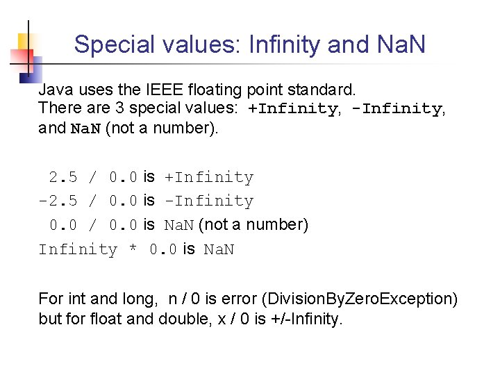 Special values: Infinity and Na. N Java uses the IEEE floating point standard. There