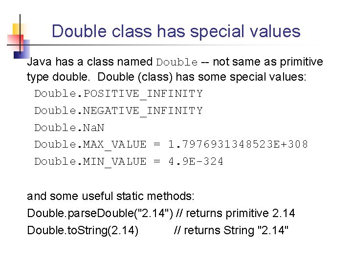 Double class has special values Java has a class named Double -- not same