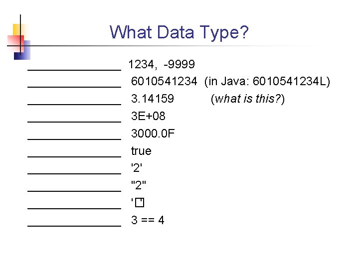 What Data Type? ______________ ______________ ______________ 1234, -9999 6010541234 (in Java: 6010541234 L) 3.