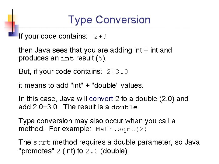 Type Conversion If your code contains: 2+3 then Java sees that you are adding