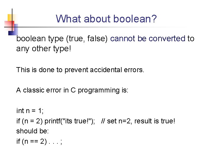 What about boolean? boolean type (true, false) cannot be converted to any other type!