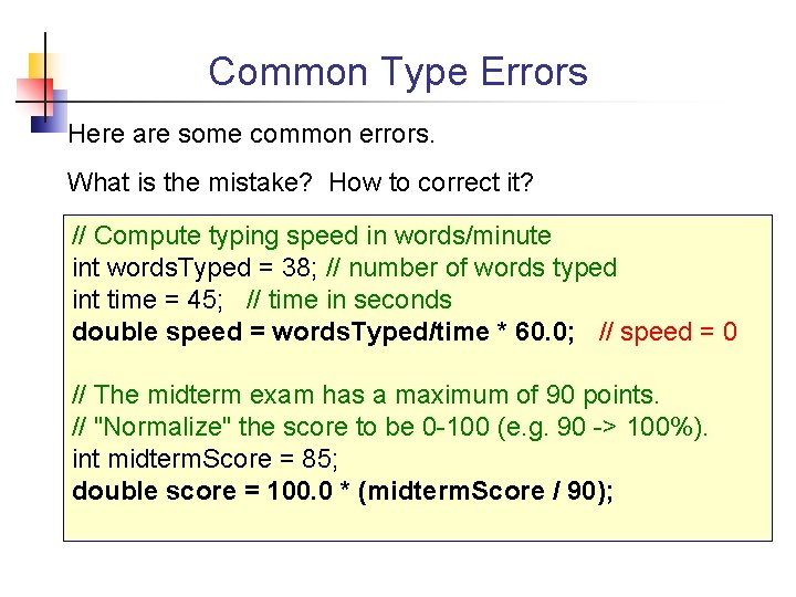 Common Type Errors Here are some common errors. What is the mistake? How to