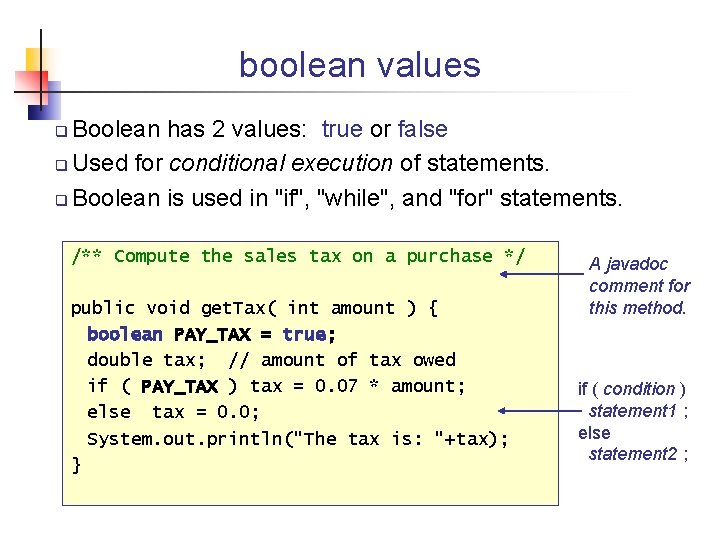 boolean values Boolean has 2 values: true or false Used for conditional execution of