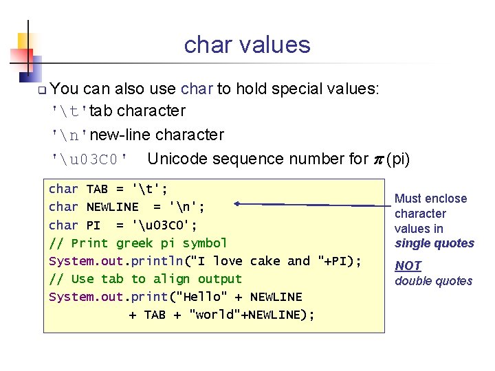 char values You can also use char to hold special values: 't'tab character 'n'new-line
