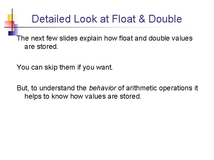 Detailed Look at Float & Double The next few slides explain how float and
