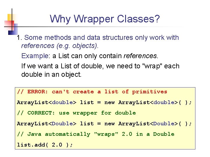 Why Wrapper Classes? 1. Some methods and data structures only work with references (e.
