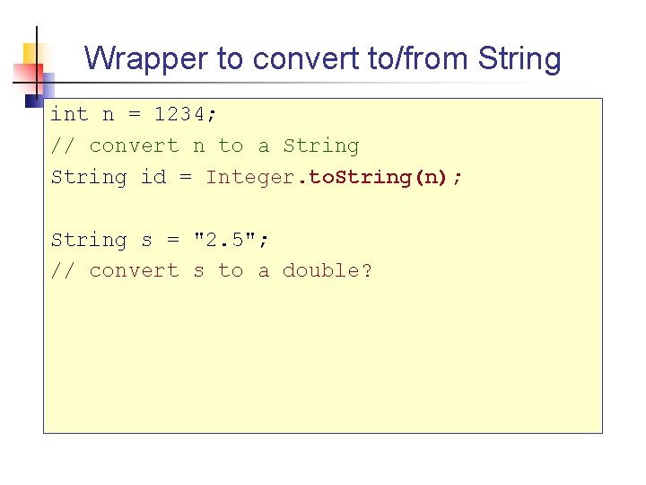 Wrapper to convert to/from String int n = 1234; // convert n to a