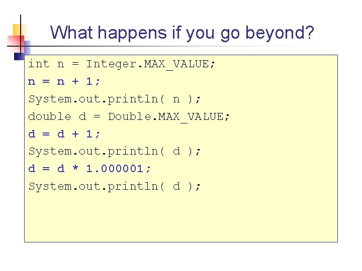 What happens if you go beyond? int n = Integer. MAX_VALUE; n = n