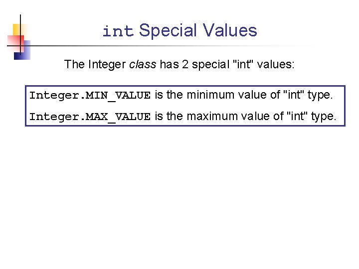 int Special Values The Integer class has 2 special "int" values: Integer. MIN_VALUE is