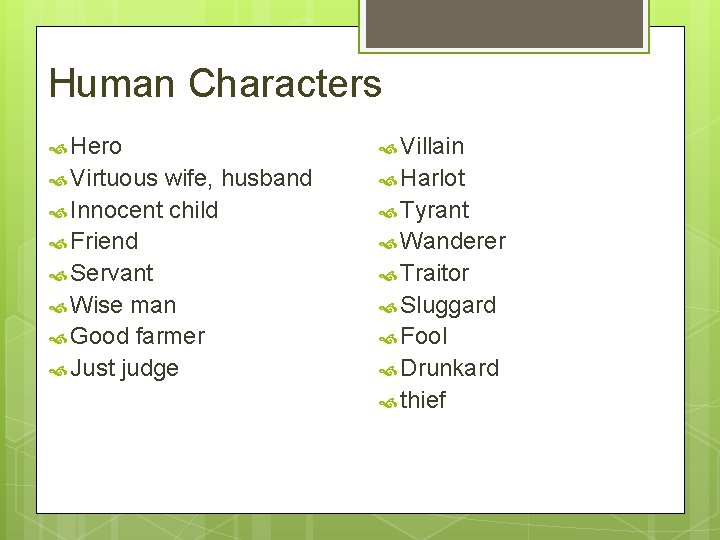 Human Characters Hero Villain Virtuous Harlot wife, husband Innocent child Friend Servant Wise man