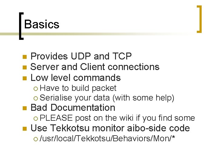 Basics Provides UDP and TCP Server and Client connections Low level commands Have to