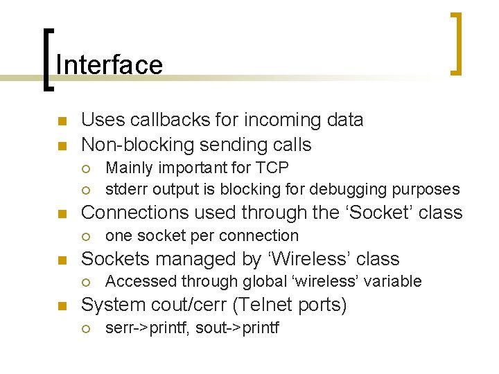 Interface Uses callbacks for incoming data Non-blocking sending calls Connections used through the ‘Socket’