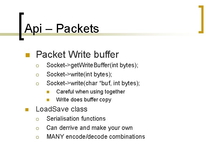 Api – Packets Packet Write buffer Socket->get. Write. Buffer(int bytes); Socket->write(char *buf, int bytes);