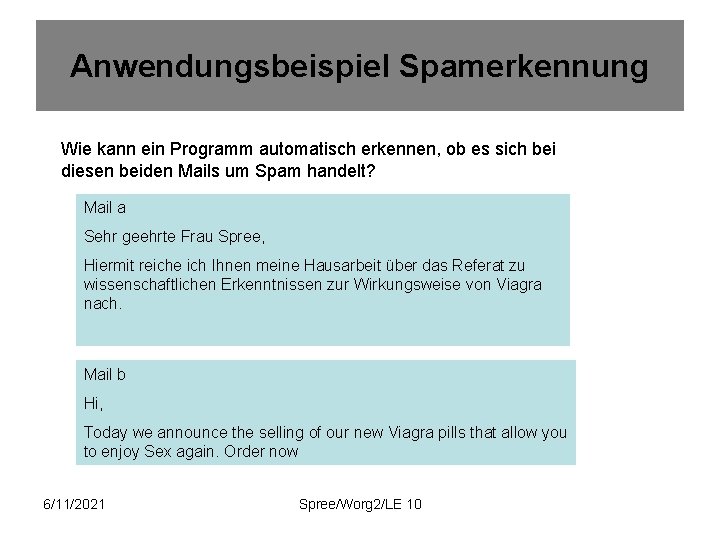 Anwendungsbeispiel Spamerkennung Wie kann ein Programm automatisch erkennen, ob es sich bei diesen beiden