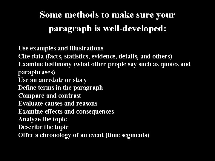 Some methods to make sure your paragraph is well-developed: Use examples and illustrations Cite