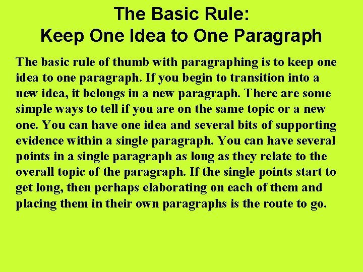 The Basic Rule: Keep One Idea to One Paragraph The basic rule of thumb