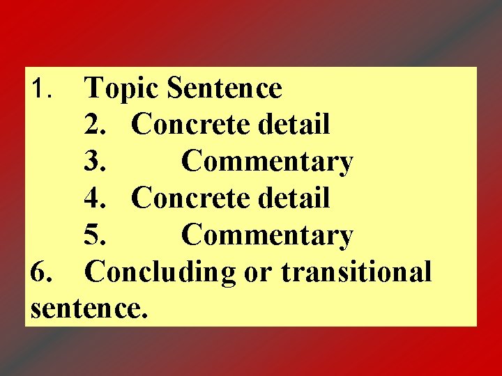 Topic Sentence 2. Concrete detail 3. Commentary 4. Concrete detail 5. Commentary 6. Concluding